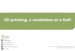 3D Printing: a Revolution or a Fad (Frederic De Meyer)