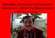 Education Democracy and Economic Democracy: ASEAN the Way Forward