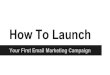 How To Launch Your First Email Marketing Campaign