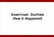 Downtown Durham:  How it Happened