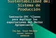 Sustentabilidad del Sistema de Producción Seminario FPC Claves para duplicar las exportaciones del Sector Agropecuario Ing.Agr. Cesar Belloso Asesor técnico