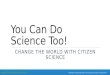 Citizen Science: You Can Do Science Too!