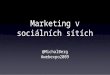 Marketing v sociálních sítích - Webexpo 2009