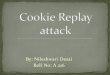 Cookie replay attack  unit wise presentation