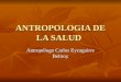 ANTROPOLOGIA DE LA SALUD Antropólogo Carlos Eyzaguirre Beltroy