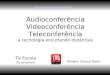 Audioconferência Videoconferência Teleconferência