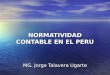 MG. Jorge Talavera Ugarte NORMATIVIDAD CONTABLE EN EL PERU
