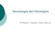 Tecnología del Hormigón Profesor: Gastón Soto Becar