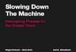 Slowing Down The Machine