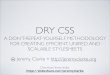 DRY CSS A don’t-repeat-yourself methodology for creating efficient, unified and Scalable stylesheets