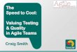 The Speed to Cool - Valuing Testing & Quality in Agile Teams