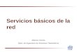 Dit UPM Servicios básicos de la red Mónica Cortés Dpto. de Ingeniería de Sistemas Telemáticos