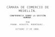 CÀMARA DE COMERCIO DE MEDELLÌN. CONFERENCIA SOBRE LA GESTIÒN HUMANA. POR FRANK. HIGUITA. RODRÌGUEZ.. OCTUBRE 17 DE 2006
