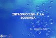 INTRODUCCION A LA ECONOMIA Ec. Sebastián Ruiz. ¿Qué es la economía? Definiciones: 1-Es un método antes que una doctrina, un aparato mental, una técnica