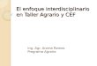 El enfoque interdisciplinario en Taller Agrario y CEF Ing. Agr. Aroma Ramos Programa Agrario