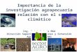 Importancia de la investigación agropecuaria y su relación con el cambio climático Ing. Erick Quirós MGA Dirección Superior Operaciones y Extensión Agropecuaria