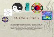 EL YING E YANG Los chinos han propuesto el Yin y el Yang como los dos polos de la Fuerza Universal. Han propuesto una energía llamada Qi que oscila entre