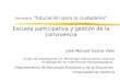 Seminario “Educación para la ciudadanía” Escuela participativa y gestión de la convivencia José Manuel García Valls Grupo de Investigación en Tecnología