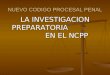 NUEVO CODIGO PROCESAL PENAL LA INVESTIGACION PREPARATORIA EN EL NCPP