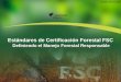 Definiendo el Manejo Forestal Responsable Estándares de Certificación Forestal FSC Definiendo el Manejo Forestal Responsable Versión: 09-02-2008