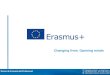 Changing lives. Opening minds. Erasmus+. ¿Qué es? Nuevo programa europeo en los campos de: Durante el periodo 2014-2020. Enmarcado en las estrategias