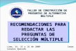 1 Lima, 14, 15 y 16 de 2009 Isaac Canales Quevedo TALLER DE CONSTRUCCIÓN DE PREGUNTAS DE ALTERNATIVA MÚLTIPLE RECOMENDACIONES PARA REDACTAR LAS PREGUNTAS