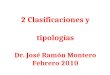 2 Clasificaciones y tipologías Dr. José Ramón Montero Febrero 2010
