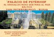 PALACIO DE PETERHOF EL VERSALLES RUSO QUE MIRA AL MAR BÁLTICO SAN PETERSBURGO - RUSIA BEATRIZ PRESENTACIONES JUNÍN – BUENOS AIRES - ARGENTINA Audio: Chopin