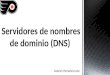 Gabriel Montañés León. Existen diferentes zonas: Zona principal: Cuando una zona que hospeda este servidor DNS es una zona principal, el servidor DNS