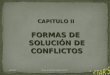 07/09/2014 1 Abog. Armando Zapata Torres CAPITULO II FORMAS DE SOLUCIÓN DE CONFLICTOS