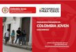 Www.colombiajoven.gov.co @colombiajoven fb.com/NuestraColombiaJoven GOLOMBIAO PROGRAMA PRESIDENCIAL COLOMBIA JOVEN