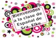 Bienvenidos a la clase de Español de Sra. Elke Hagan Ahora ¿Qué saben de la Sra. Hernandez? – Write one thing you know about me or guess something about