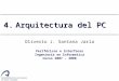Oliverio J. Santana Jaria Periféricos e Interfaces Ingeniería en Informática Curso 2007 – 2008 4.Arquitectura del PC