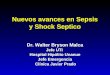 Nuevos avances en Sepsis y Shock Septico Dr. Walter Bryson Malca Jefe UTI Hospital Hipólito Unanue Jefe Emergencia Clínica Javier Prado Clínica Javier