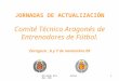 Ricardo Gil Jornadas CAE1 JORNADAS DE ACTUALIZACIÓN Comité Técnico Aragonés de Entrenadores de Fútbol. Zaragoza, 6 y 7 de noviembre 09