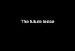 The future tense. Uses of future tense The future tense is used to describe actions that will take place in the future. Has the idea of will in English