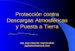 Protección contra Descargas Atmosféricas y Puesta a Tierra Ing Juan Ramón García Bish jrgbish@hotmail.com