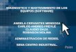 DIAGNOSTICO Y MANTENIMIENTO DE LOS EQUIPOS (SOFTWARE) ANGELA CERVANTES MENDOZA CARLOS ANDRES FREYLE CLAUDIO DAZA ROBINSON MOLINA ADMINASTRACION DE REDES