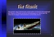 1 Nos parece muy interesante comprender la historia del naufragio del Titanic. El Titanic partió de Southampton el 10 de Abril de 1912.Era el mayor transatlántico