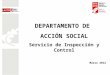DEPARTAMENTO DE ACCIÓN SOCIAL Servicio de Inspección y Control Marzo 2012