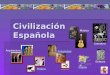 Civilización Española Arquitectura Pintura Música Antigüedad Literatura Mapas Enlaces