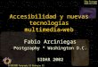 Accesibilidad y nuevas tecnologías multimedia + web Fabio Arciniegas Postgraphy * Washington D.C. SIDAR 2002
