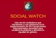 SOCIAL WATCH Una red de ciudadanos que monitorean a sus gobiernos en la implementación de los Compromisos Internacionales asumidos para erradicar la pobreza