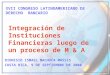 Integración de Instituciones Financieras luego de un proceso de M & A DIONISIO ISMAEL MACHUCA MASSIS COSTA RICA, 9 DE SEPTIEMBRE DE 2008 XVII CONGRESO