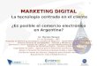 © Lic. Marcelo Moreno - Agosto 2005 MARKETINGDIGITAL MARKETING DIGITAL La tecnología centrada en el cliente ¿Es posible el comercio electrónico en Argentina?