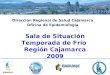 Dirección Regional de Salud Cajamarca Oficina de Epidemiología Sala de Situación Temporada de Frío Región Cajamarca 2009