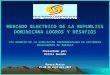 1 Oaxaca,Mexico 25-28 de mayo del 2003 MERCADO ELECTRICO DE LA REPUBLICA DOMINICANA LOGROS Y DESAFIOS VII REUNION DE LA ASOCIACION IBEROAMERICANA DE ENTIDADES