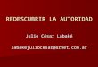 REDESCUBRIR LA AUTORIDAD Julio César Labaké labakejuliocesar@arnet.com.ar