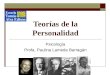 Teorías de la Personalidad Psicología Profa. Paulina Lameda Barragán
