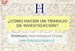 ¿CÓMO HACER UN TRABAJO DE INVESTIGACIÓN? Profesora: Ana Henríquez Orrego 